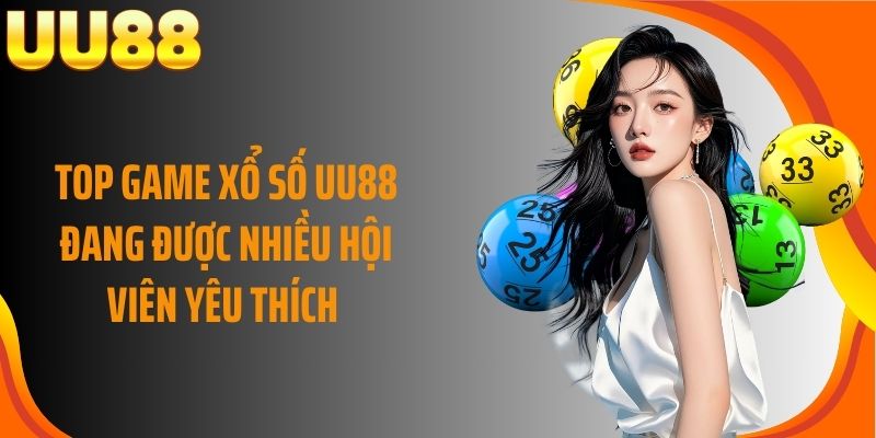 Top game xổ số UU88 đang được nhiều hội viên yêu thích
